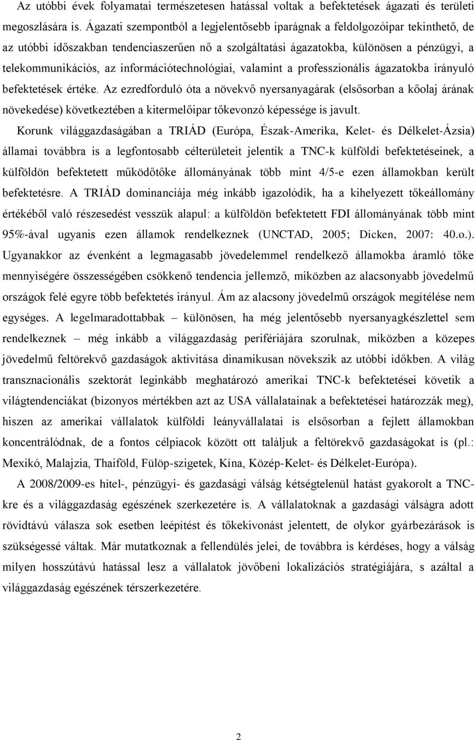 információtechnológiai, valamint a professzionális ágazatokba irányuló befektetések értéke.
