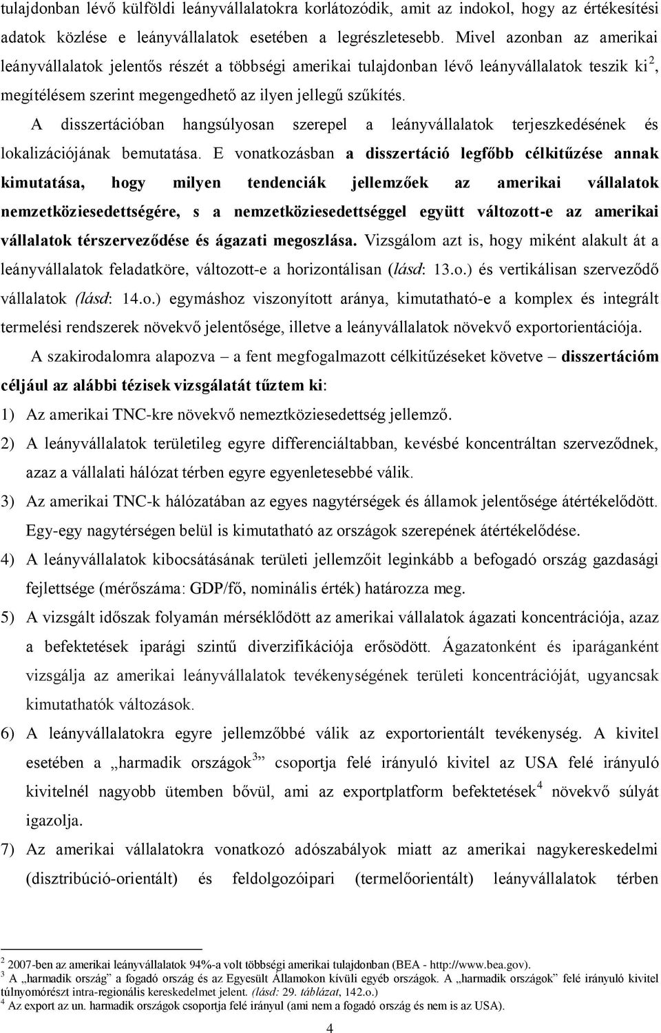 A disszertációban hangsúlyosan szerepel a leányvállalatok terjeszkedésének és lokalizációjának bemutatása.