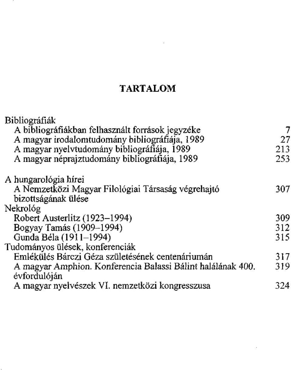 bizottságának ülése Nekrológ Róbert Austerlitz (1923-1994) 309 Bogyay Tamás (1909-1994) 312 Gunda Béla (1911-1994) 315 Tudományos ülések, konferenciák