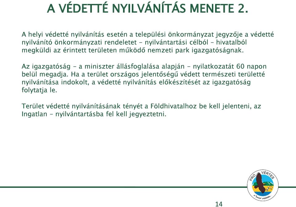 megküldi az érintett területen működő nemzeti park igazgatóságnak.