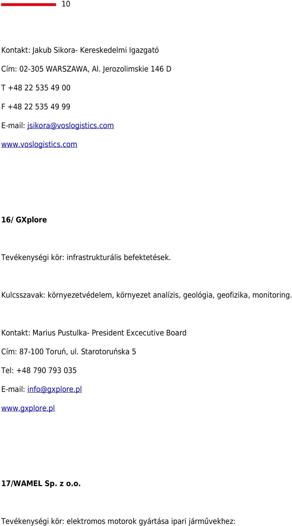 com www.voslogistics.com 16/ GXplore Tevékenységi kör: infrastrukturális befektetések.