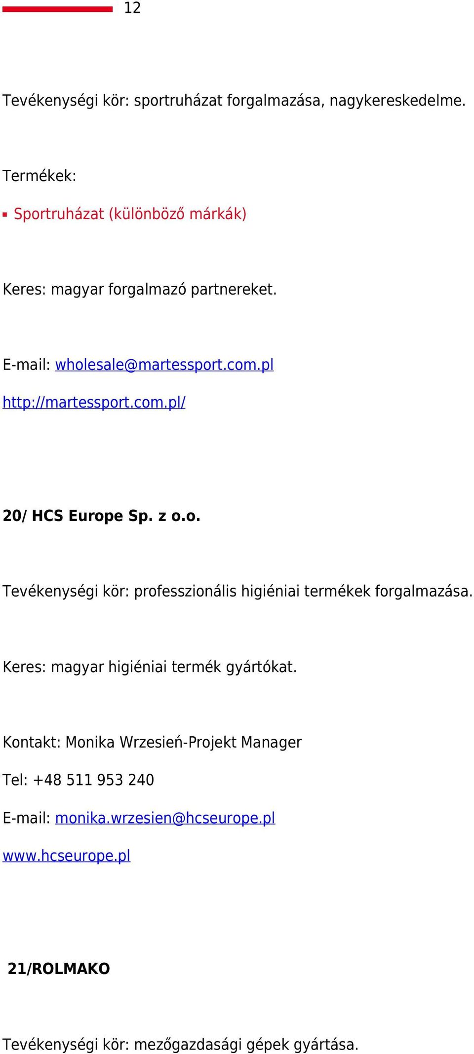 com.pl/ 20/ HCS Europe Sp. z o.o. Tevékenységi kör: professzionális higiéniai termékek forgalmazása.