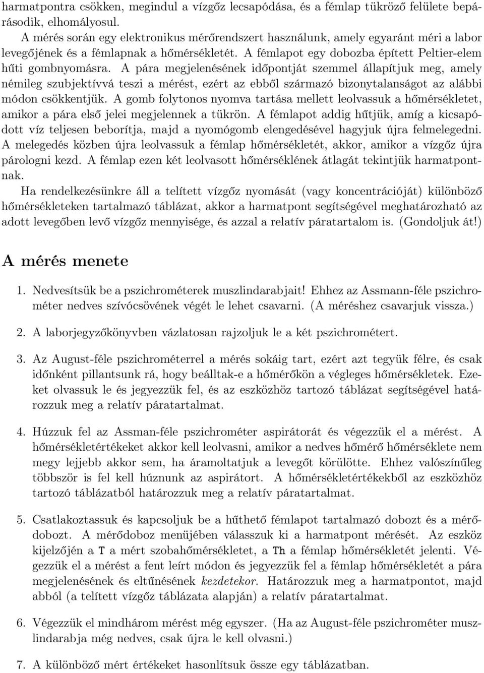 A pára megjelenésének időpontját szemmel állapítjuk meg, amely némileg szubjektívvá teszi a mérést, ezért az ebből származó bizonytalanságot az alábbi módon csökkentjük.
