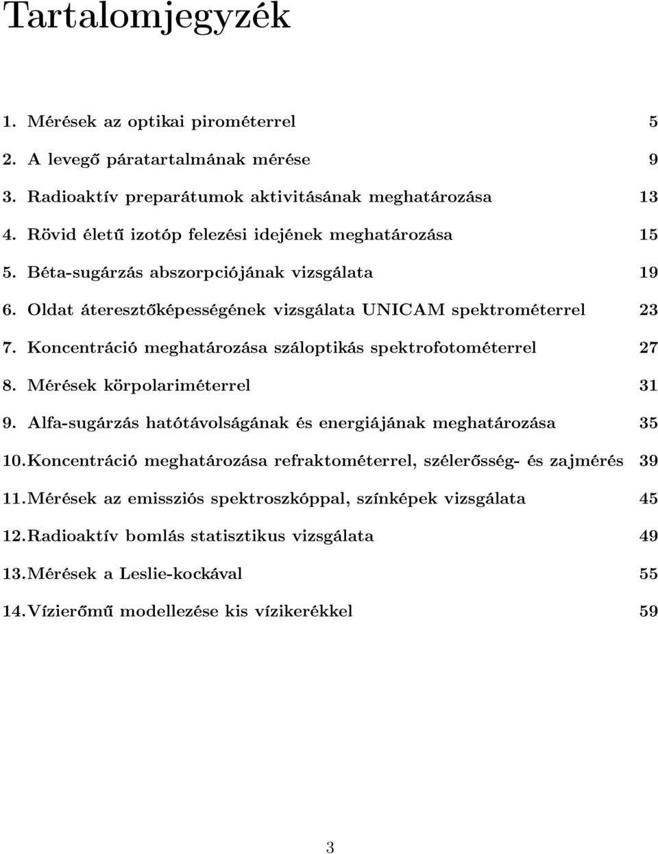 Koncentráció meghatározása száloptikás spektrofotométerrel 27 8. Mérések körpolariméterrel 31 9. Alfa-sugárzás hatótávolságának és energiájának meghatározása 35 10.
