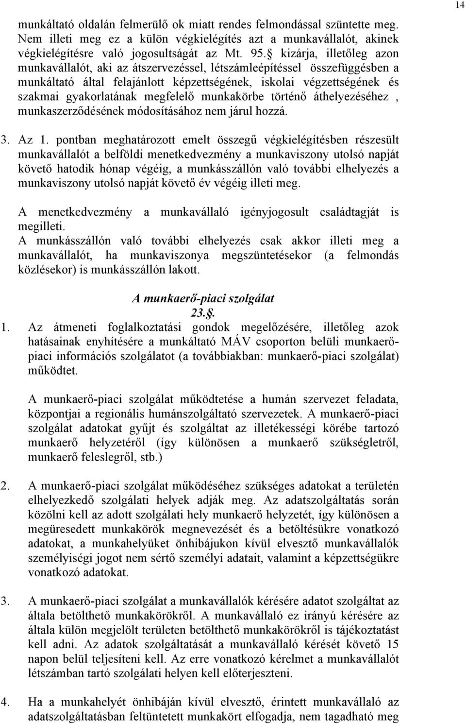 megfelelő munkakörbe történő áthelyezéséhez, munkaszerződésének módosításához nem járul hozzá. 14 3. Az 1.