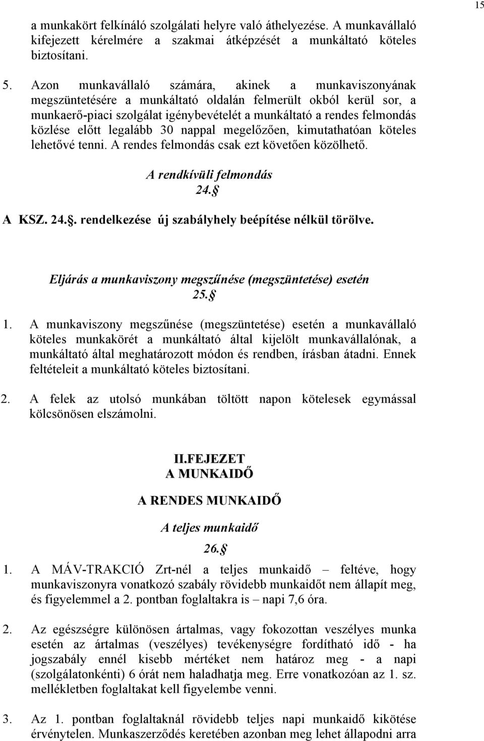 előtt legalább 30 nappal megelőzően, kimutathatóan köteles lehetővé tenni. A rendes felmondás csak ezt követően közölhető. A rendkívüli felmondás 24.