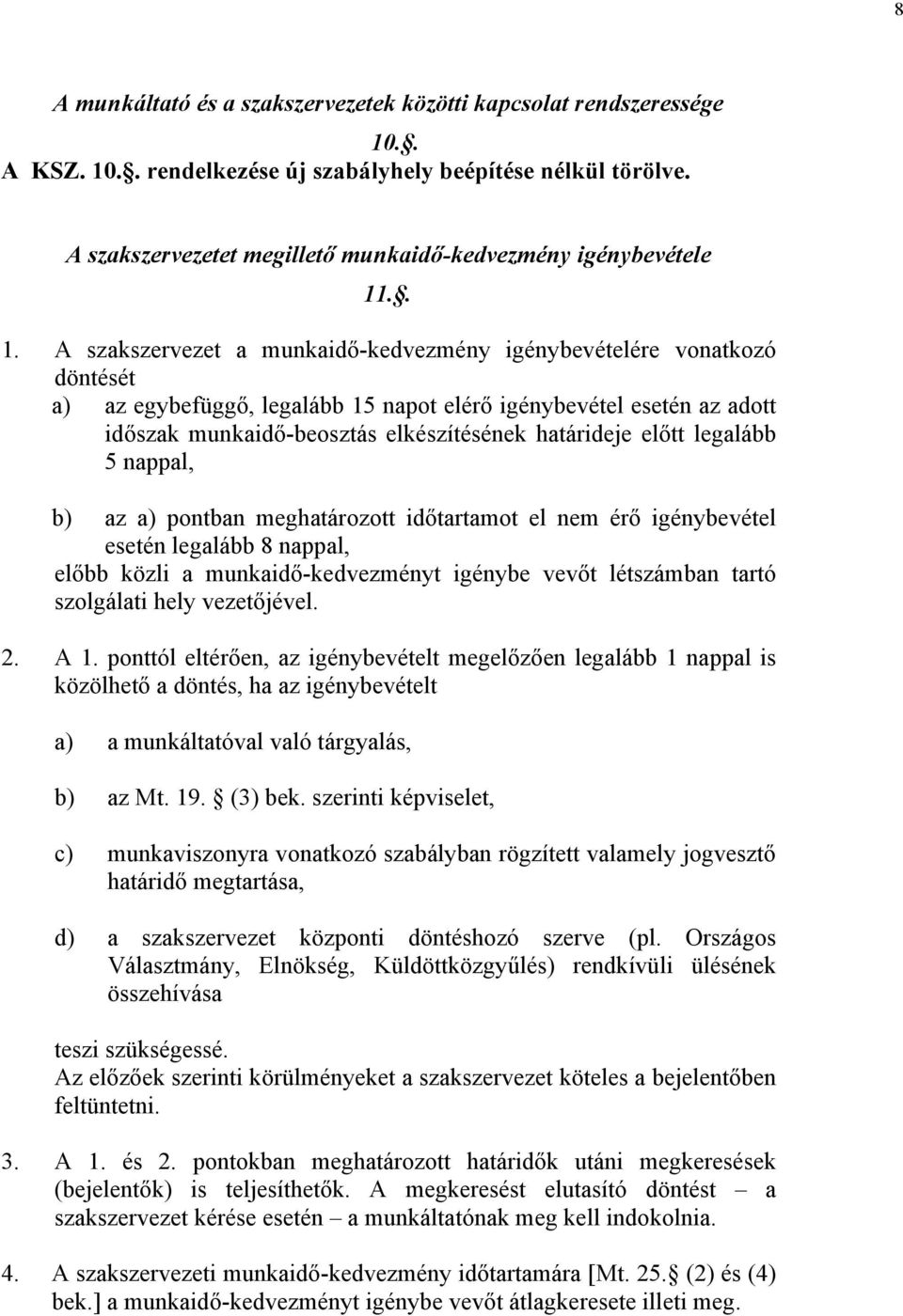 .. 1. A szakszervezet a munkaidő-kedvezmény igénybevételére vonatkozó döntését a) az egybefüggő, legalább 15 napot elérő igénybevétel esetén az adott időszak munkaidő-beosztás elkészítésének