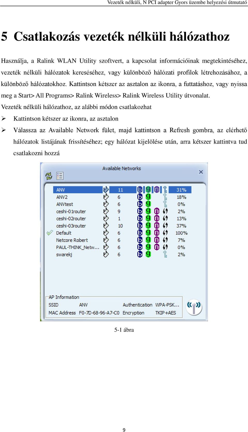 Kattintson kétszer az asztalon az ikonra, a futtatáshoz, vagy nyissa meg a Start> All Programs> Ralink Wireless> Ralink Wireless Utility útvonalat.