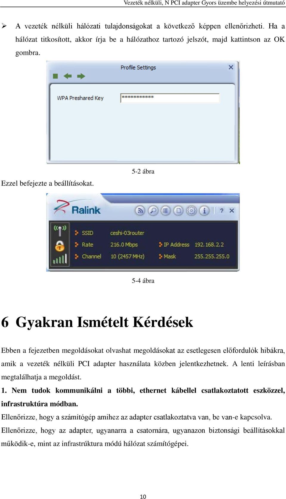 5-2 ábra 5-4 ábra 6 Gyakran Ismételt Kérdések Ebben a fejezetben megoldásokat olvashat megoldásokat az esetlegesen előfordulók hibákra, amik a vezeték nélküli PCI adapter használata közben