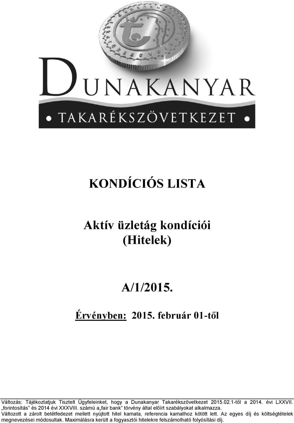 forintosítás és 2014 évi XXXVIII. számú a fair bank törvény által előírt szabályokat alkalmazza.