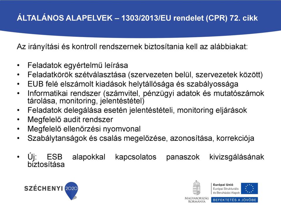 szervezetek között) EUB felé elszámolt kiadások helytállósága és szabályossága Informatikai rendszer (számvitel, pénzügyi adatok és mutatószámok tárolása,