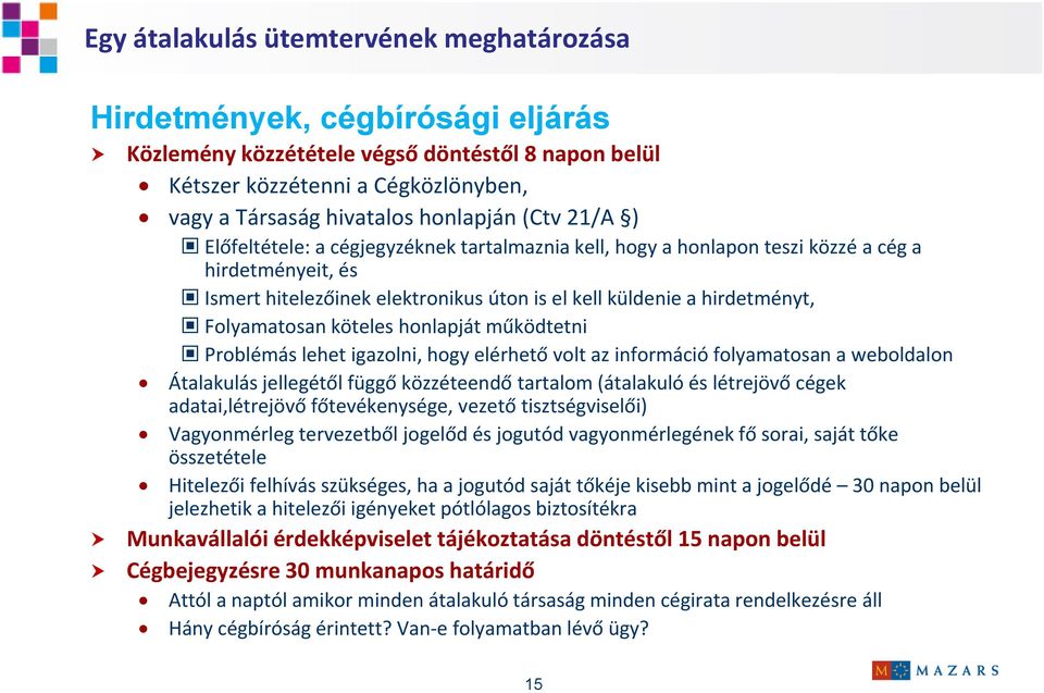 Folyamatosan köteles honlapját működtetni Problémás lehet igazolni, hogy elérhető volt az információ folyamatosan a weboldalon Átalakulás jellegétől függő közzéteendő tartalom (átalakuló és létrejövő
