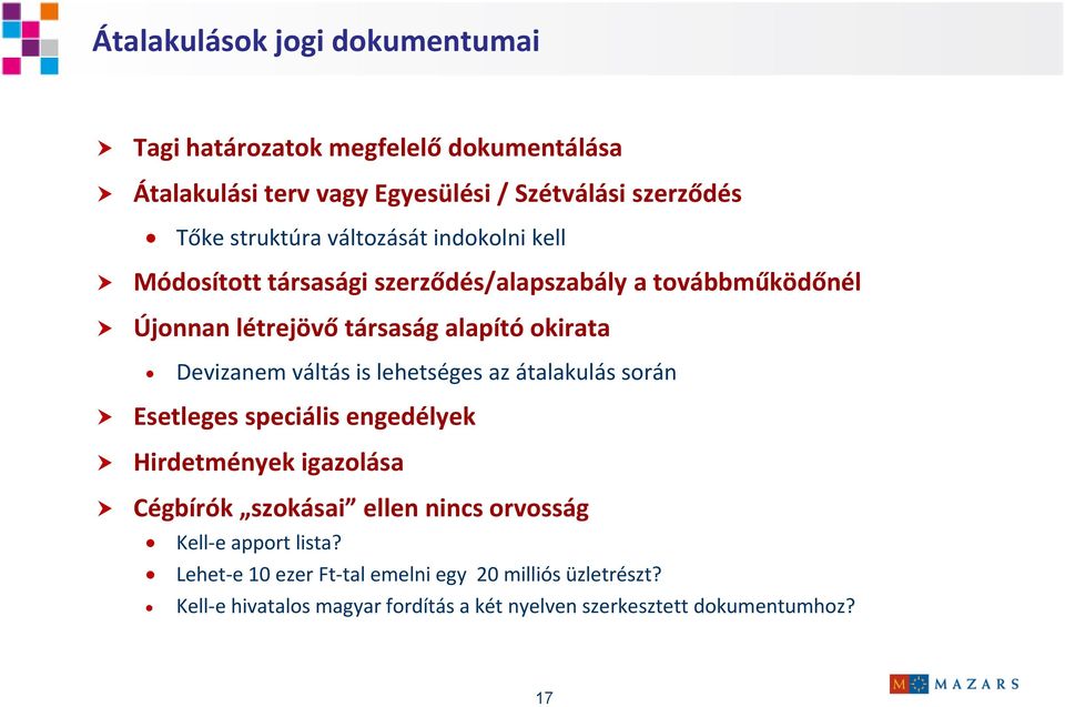 Devizanem váltás is lehetséges az átalakulás során Esetleges speciális engedélyek Hirdetmények igazolása Cégbírók szokásai ellen nincs orvosság