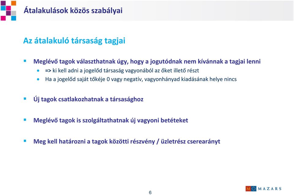 saját tőkéje 0 vagy negatív, vagyonhányad kiadásának helye nincs Új tagok csatlakozhatnak a társasághoz Meglévő