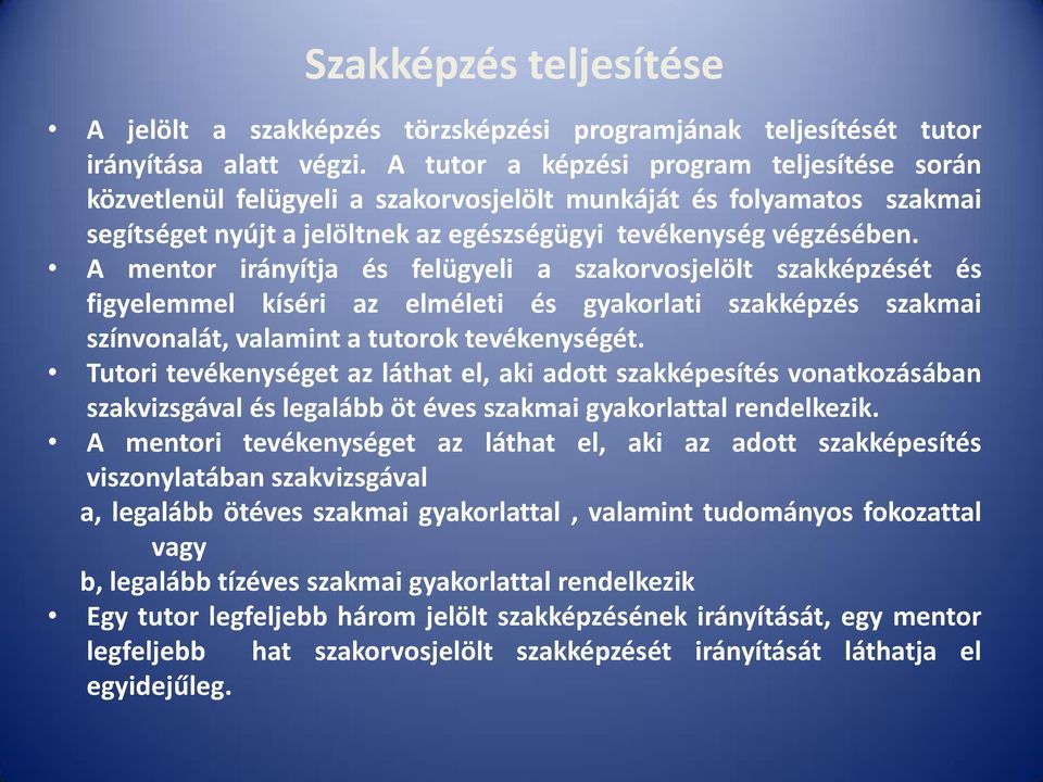 A mentor irányítja és felügyeli a szakorvosjelölt szakképzését és figyelemmel kíséri az elméleti és gyakorlati szakképzés szakmai színvonalát, valamint a tutorok tevékenységét.