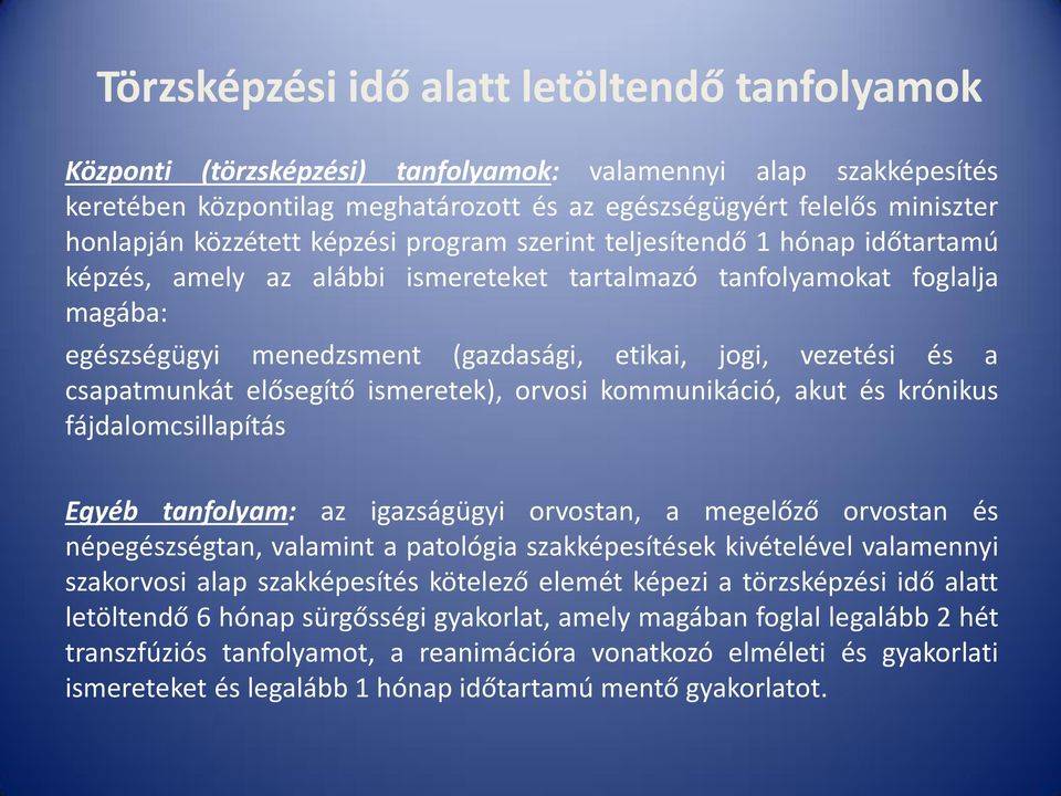 vezetési és a csapatmunkát elősegítő ismeretek), orvosi kommunikáció, akut és krónikus fájdalomcsillapítás Egyéb tanfolyam: az igazságügyi orvostan, a megelőző orvostan és népegészségtan, valamint a