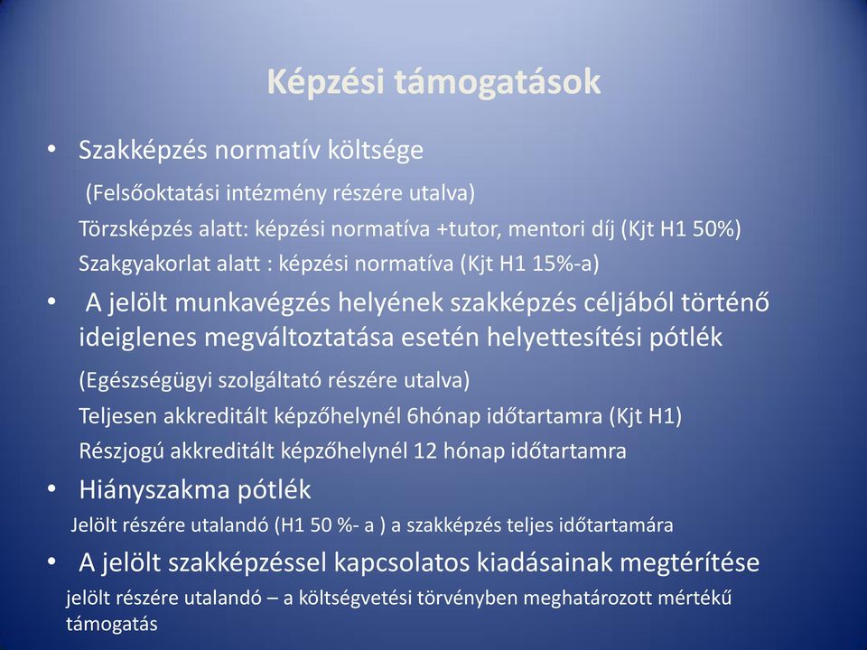 részére utalva) Teljesen akkreditált képzőhelynél 6hónap időtartamra (Kjt H1) Részjogú akkreditált képzőhelynél 12 hónap időtartamra Hiányszakma pótlék Jelölt részére utalandó (H1