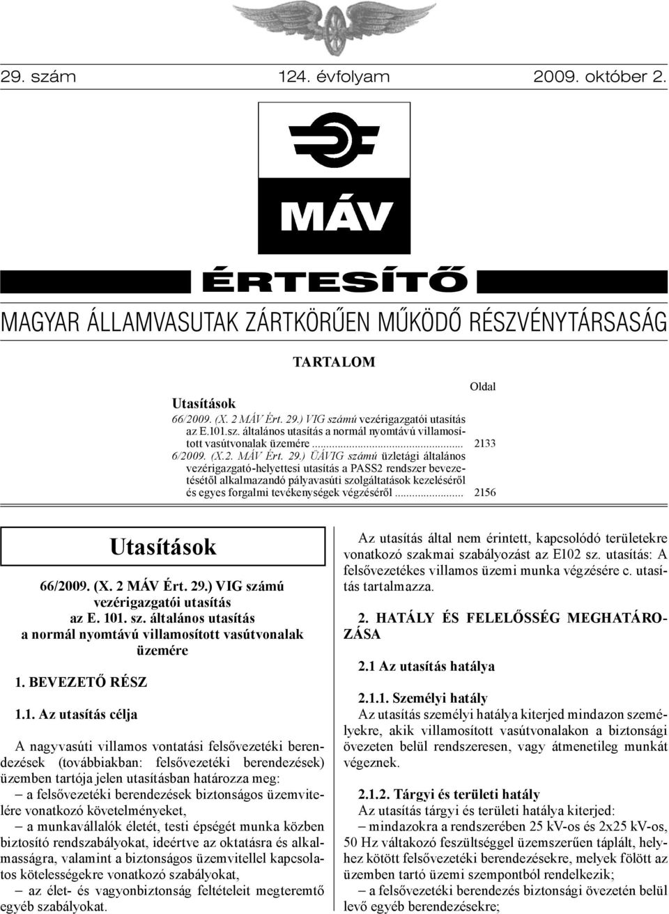 ) ÜÁVIG számú üzletági általános vezérigazgató-helyettesi utasítás a PASS2 rendszer bevezetésétől alkalmazandó pályavasúti szolgáltatások kezeléséről és egyes forgalmi tevékenységek végzéséről.