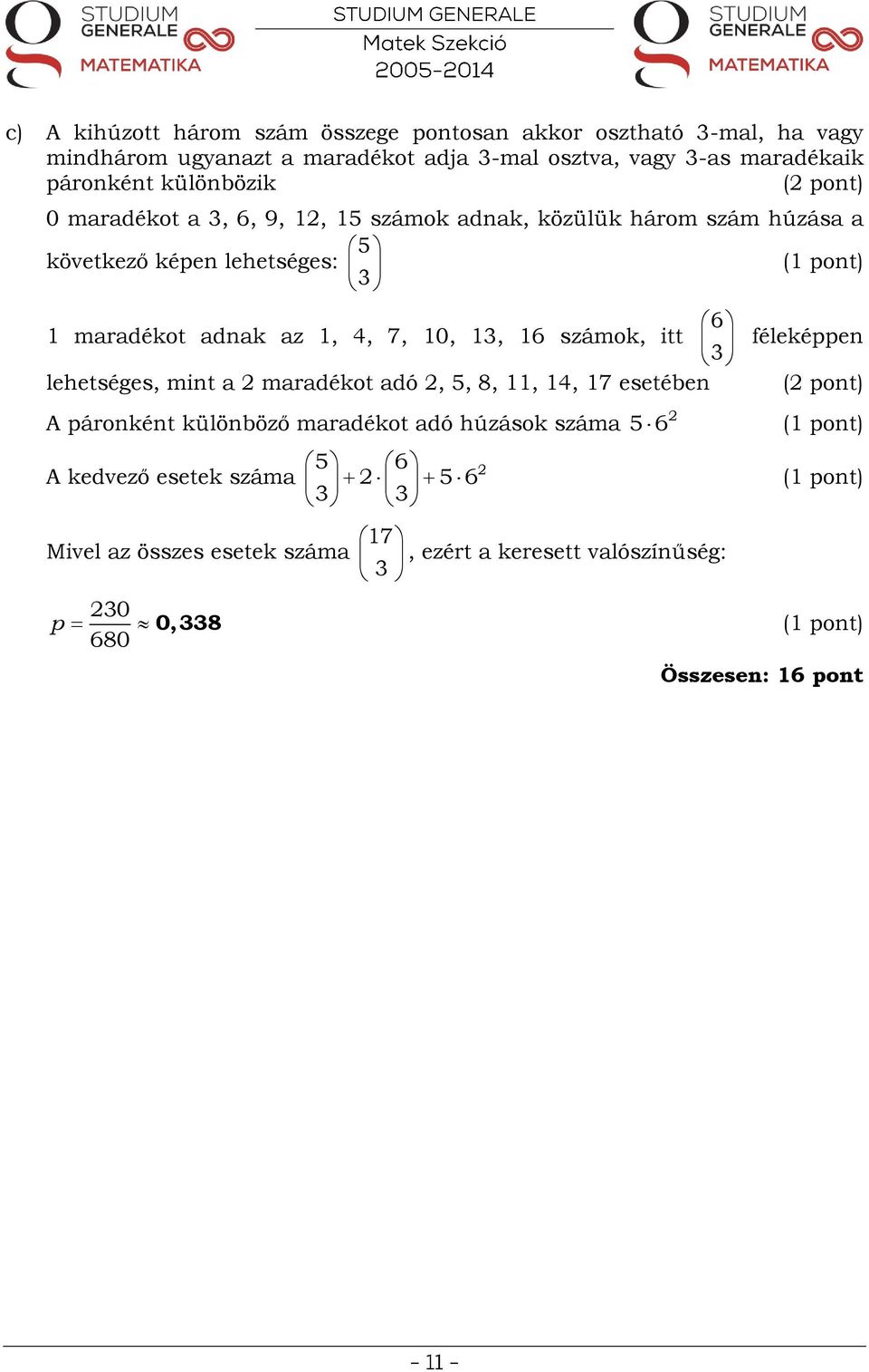 1, 4, 7, 10, 13, 16 számok, itt lehetséges, mint a maradékot adó, 5, 8, 11, 14, 17 esetében A páronként különböző maradékot adó húzások száma A