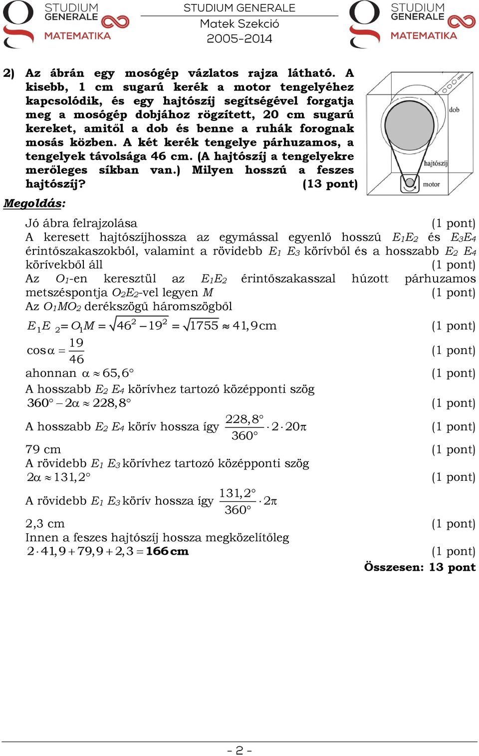 közben. A két kerék tengelye párhuzamos, a tengelyek távolsága 46 cm. (A hajtószíj a tengelyekre merőleges síkban van.) Milyen hosszú a feszes hajtószíj?