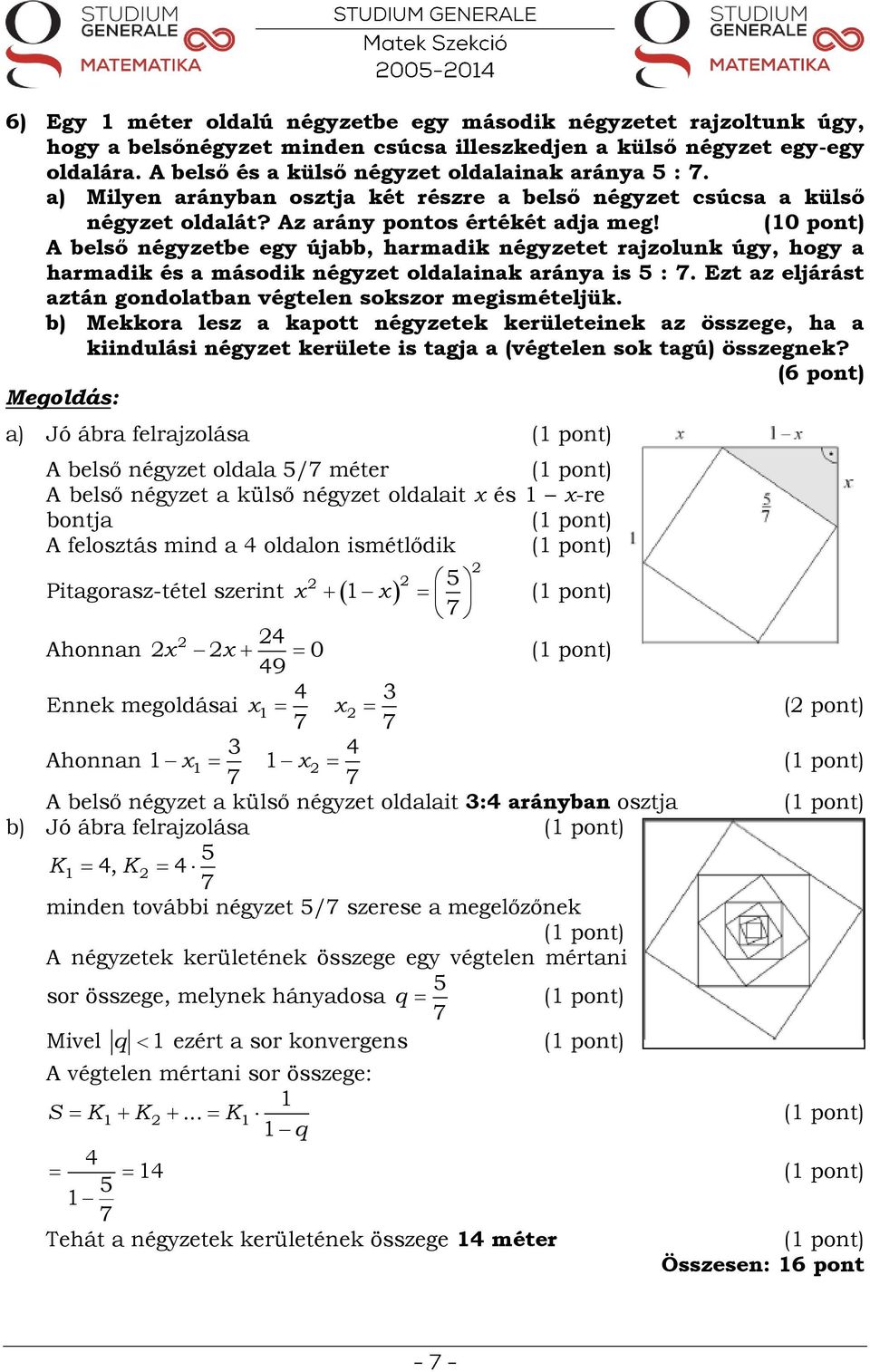 (10 pont) A belső négyzetbe egy újabb, harmadik négyzetet rajzolunk úgy, hogy a harmadik és a második négyzet oldalainak aránya is 5 : 7.