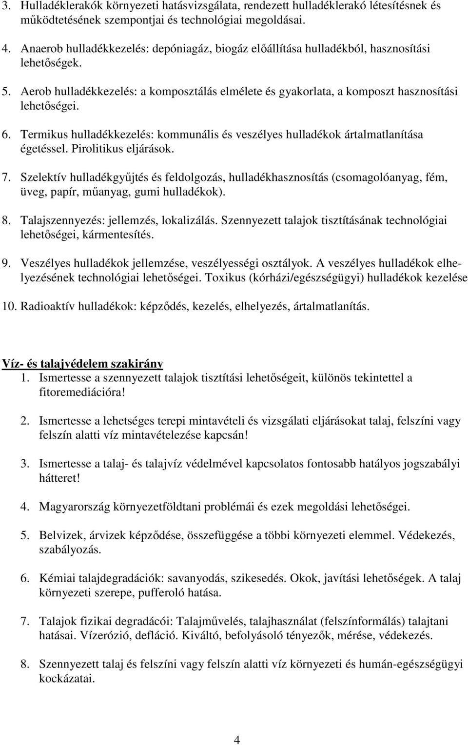 Termikus hulladékkezelés: kommunális és veszélyes hulladékok ártalmatlanítása égetéssel. Pirolitikus eljárások. 7.