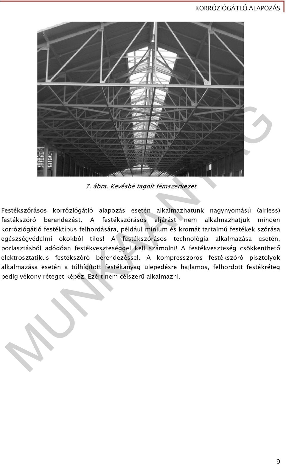 tilos! A festékszórásos technológia alkalmazása esetén, porlasztásból adódóan festékveszteséggel kell számolni!