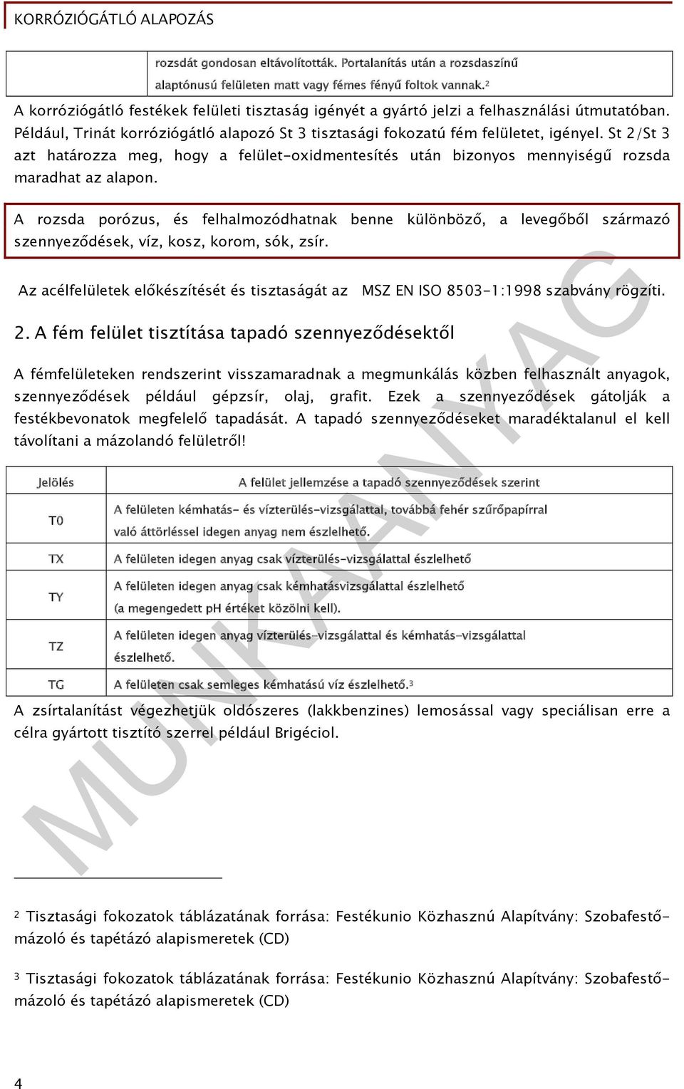 St 2/St 3 azt határozza meg, hogy a felületoxidmentesítés után bizonyos mennyiségű rozsda maradhat az alapon.