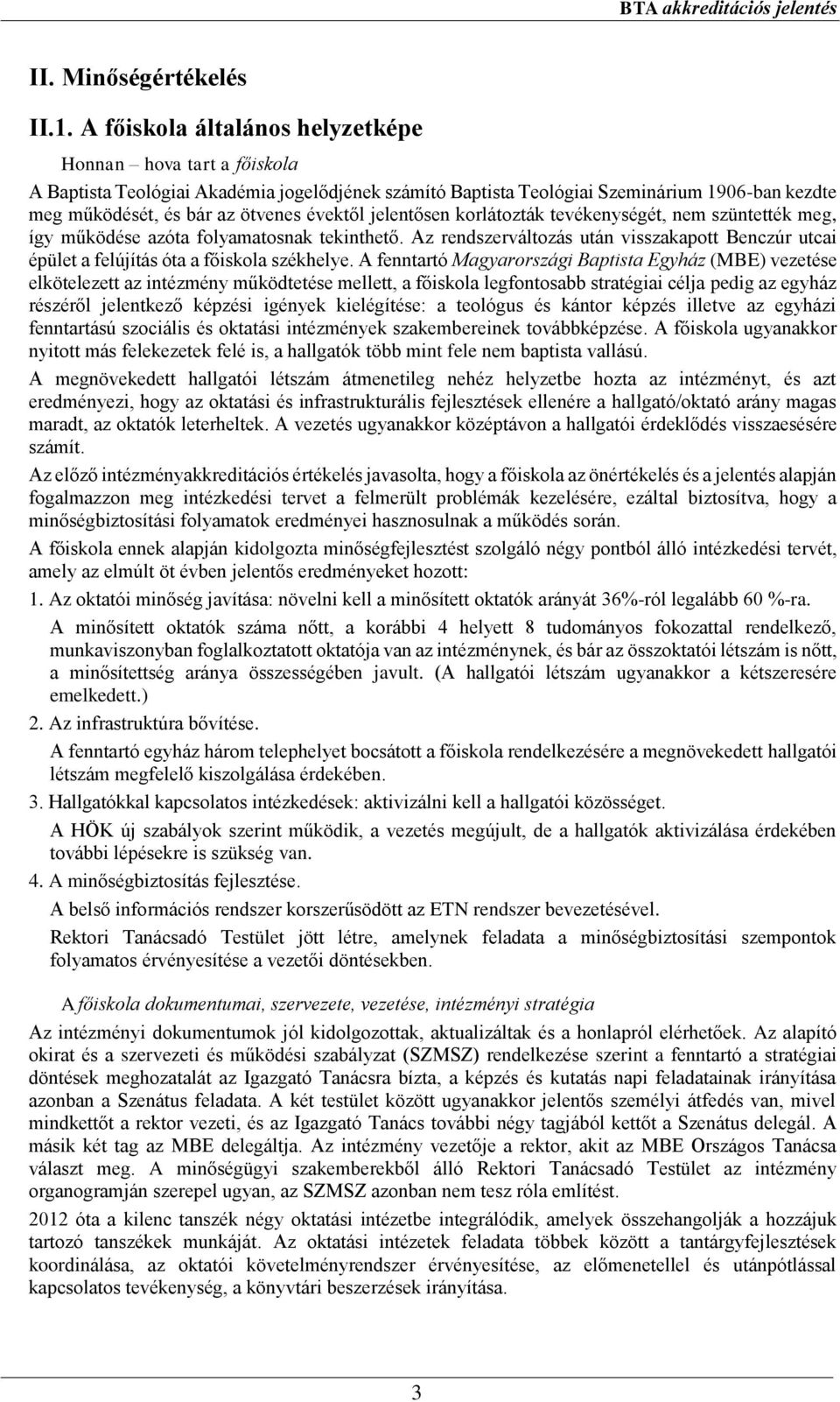 jelentősen korlátozták tevékenységét, nem szüntették meg, így működése azóta folyamatosnak tekinthető. Az rendszerváltozás után visszakapott Benczúr utcai épület a felújítás óta a főiskola székhelye.