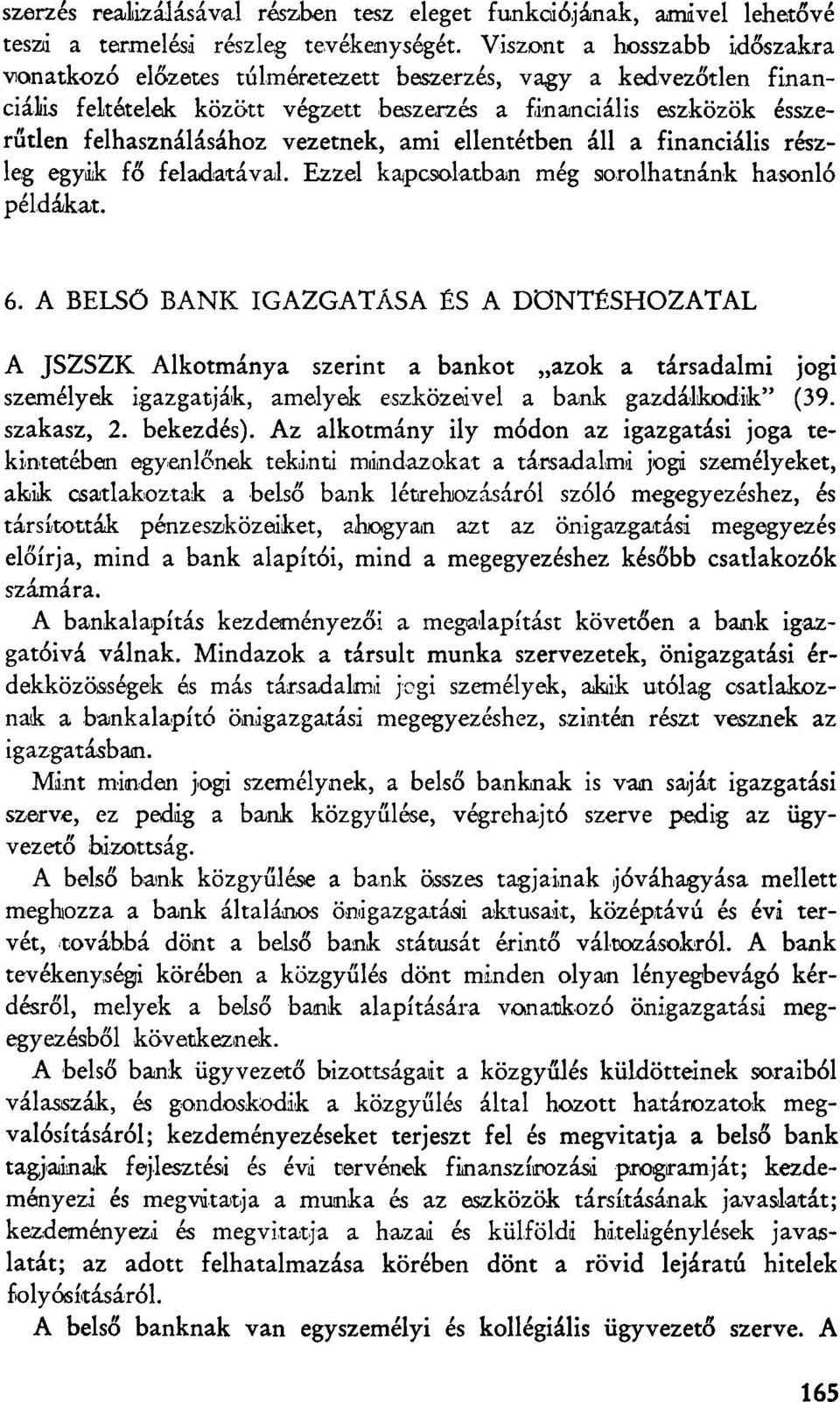 vezetnek, ami ellentétben áll a financiális részleg egyik fő feladatával. Ezzel kapcsolatban még sorolhatnánk hasonló példákat. 6.