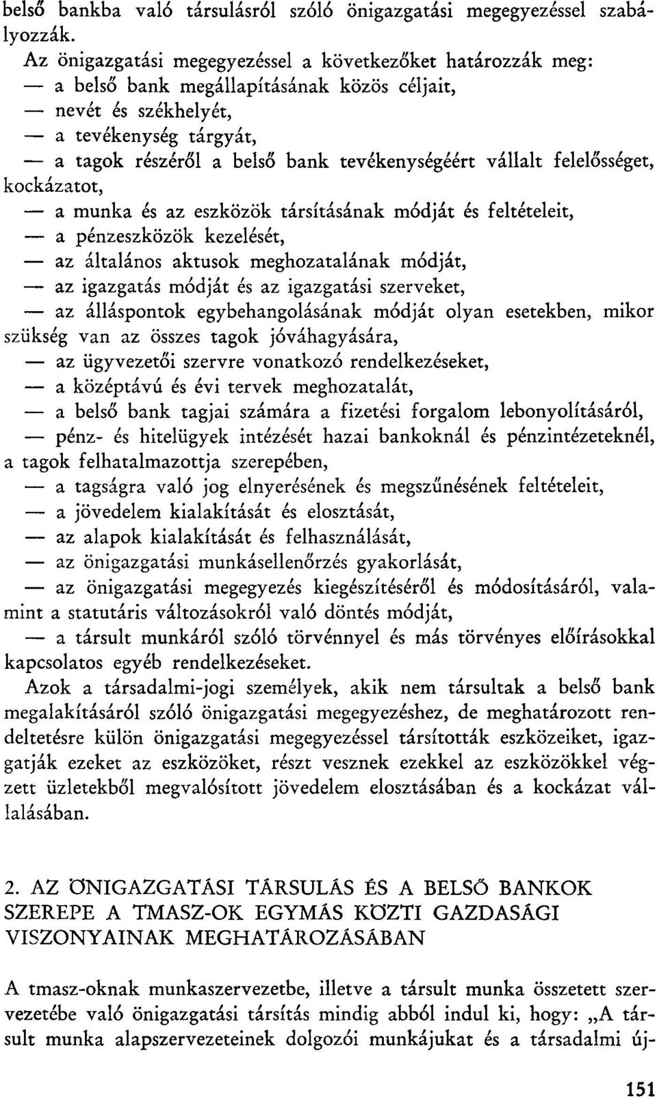 vállalt felelősséget, kockázatot, a munka és az eszközök társításának módját és feltételeit, a pénzeszközök kezelését, az általános aktusok meghozatalának módját, az igazgatás módját és az igazgatási