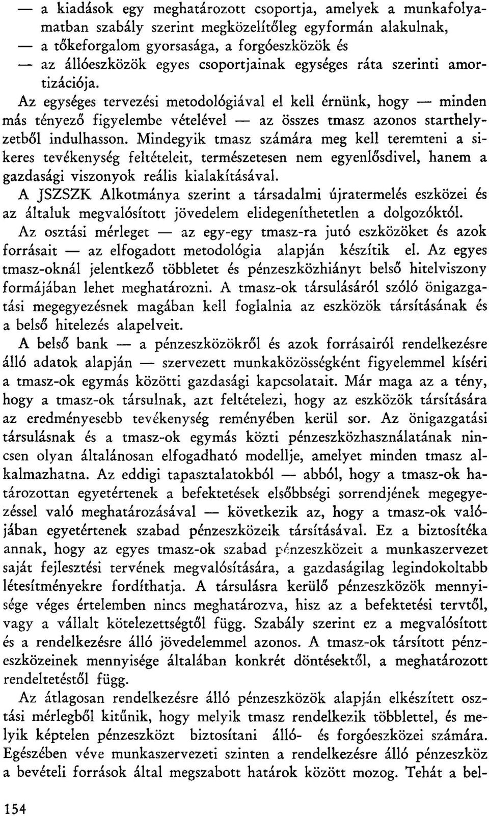 Az egységes tervezési metodológiával el kell érnünk, hogy minden más tényező figyelembe vételével az összes tmasz azonos starthelyzetből indulhasson.