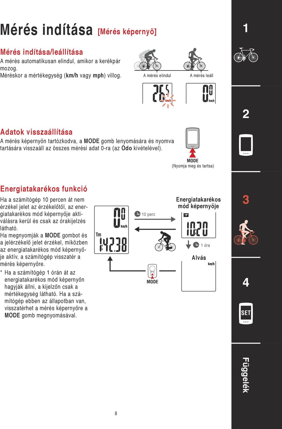 (Nyomja meg és tartsa) Energiatakarékos funkció Ha a számítógép 0 percen át nem érzékel jelet az érzékelőtől, az energiatakarékos mód képernyője aktiválásra kerül és csak az órakijelzés látható.