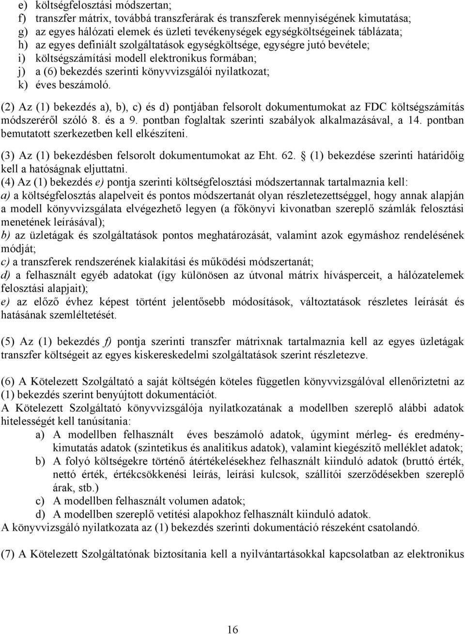 (2) Az (1) bekezdés a), b), c) és d) pontjában felsorolt dokumentumokat az FDC költségszámítás módszeréről szóló 8. és a 9. pontban foglaltak szerinti szabályok alkalmazásával, a 14.