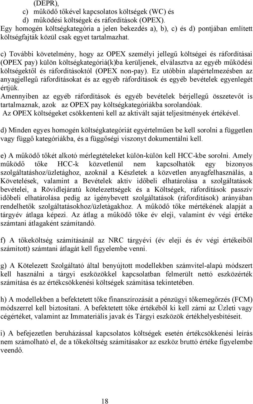 c) További követelmény, hogy az OPEX személyi jellegű költségei és ráfordításai (OPEX pay) külön költségkategóriá(k)ba kerüljenek, elválasztva az egyéb működési költségektől és ráfordításoktól (OPEX