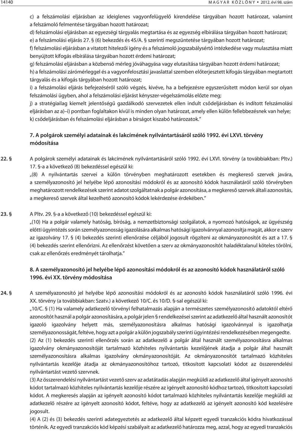 egyezségi tárgyalás megtartása és az egyezség elbírálása tárgyában hozott határozat; e) a felszámolási eljárás 27. (6) bekezdés és 45/A.