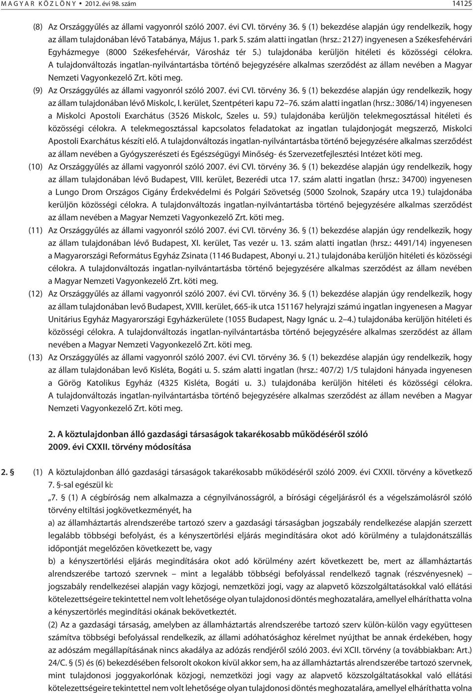 : 2127) ingyenesen a Székesfehérvári Egyházmegye (8000 Székesfehérvár, Városház tér 5.) tulajdonába kerüljön hitéleti és közösségi célokra.