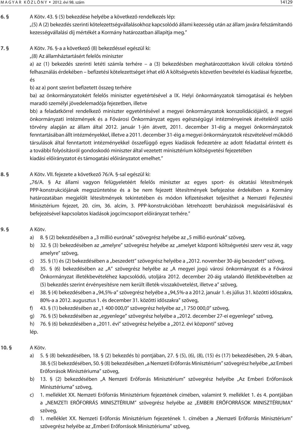 a Kormány határozatban állapítja meg. 7. A Kötv. 76.