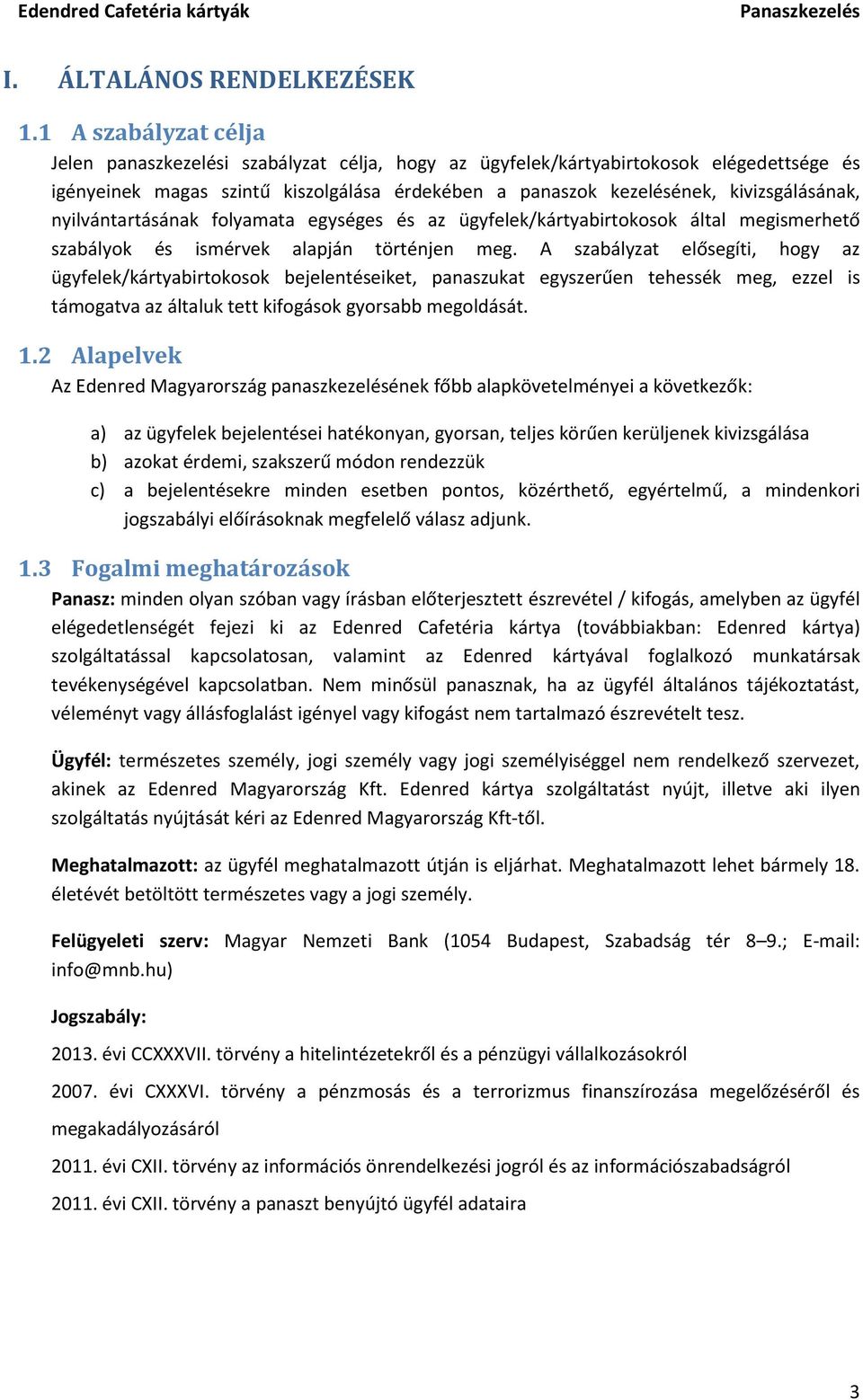 nyilvántartásának folyamata egységes és az ügyfelek/kártyabirtokosok által megismerhető szabályok és ismérvek alapján történjen meg.