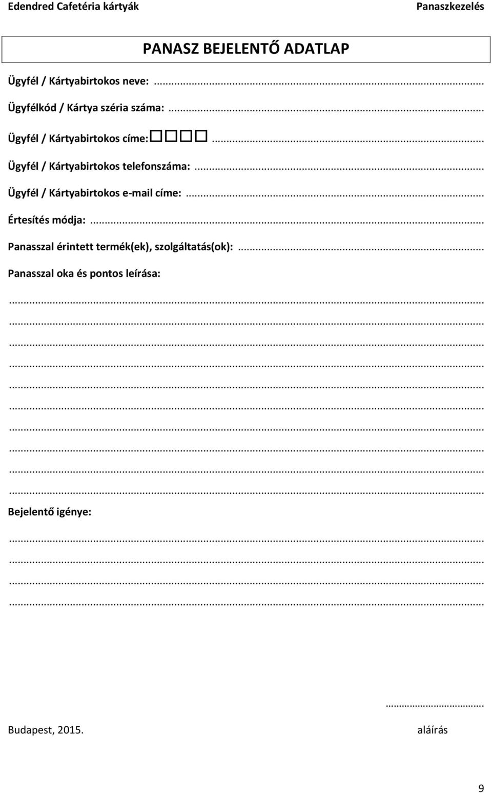 .. Ügyfél / Kártyabirtokos e-mail címe:... Értesítés módja:.