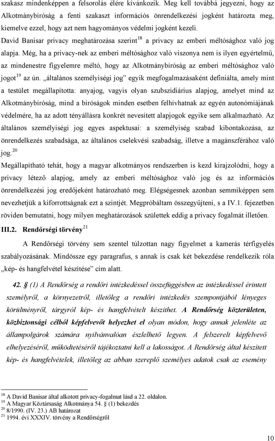 David Banisar privacy meghatározása szerint 18 a privacy az emberi méltósághoz való jog alapja.