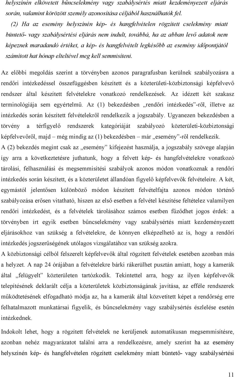 és hangfelvételt legkésőbb az esemény időpontjától számított hat hónap elteltével meg kell semmisíteni.