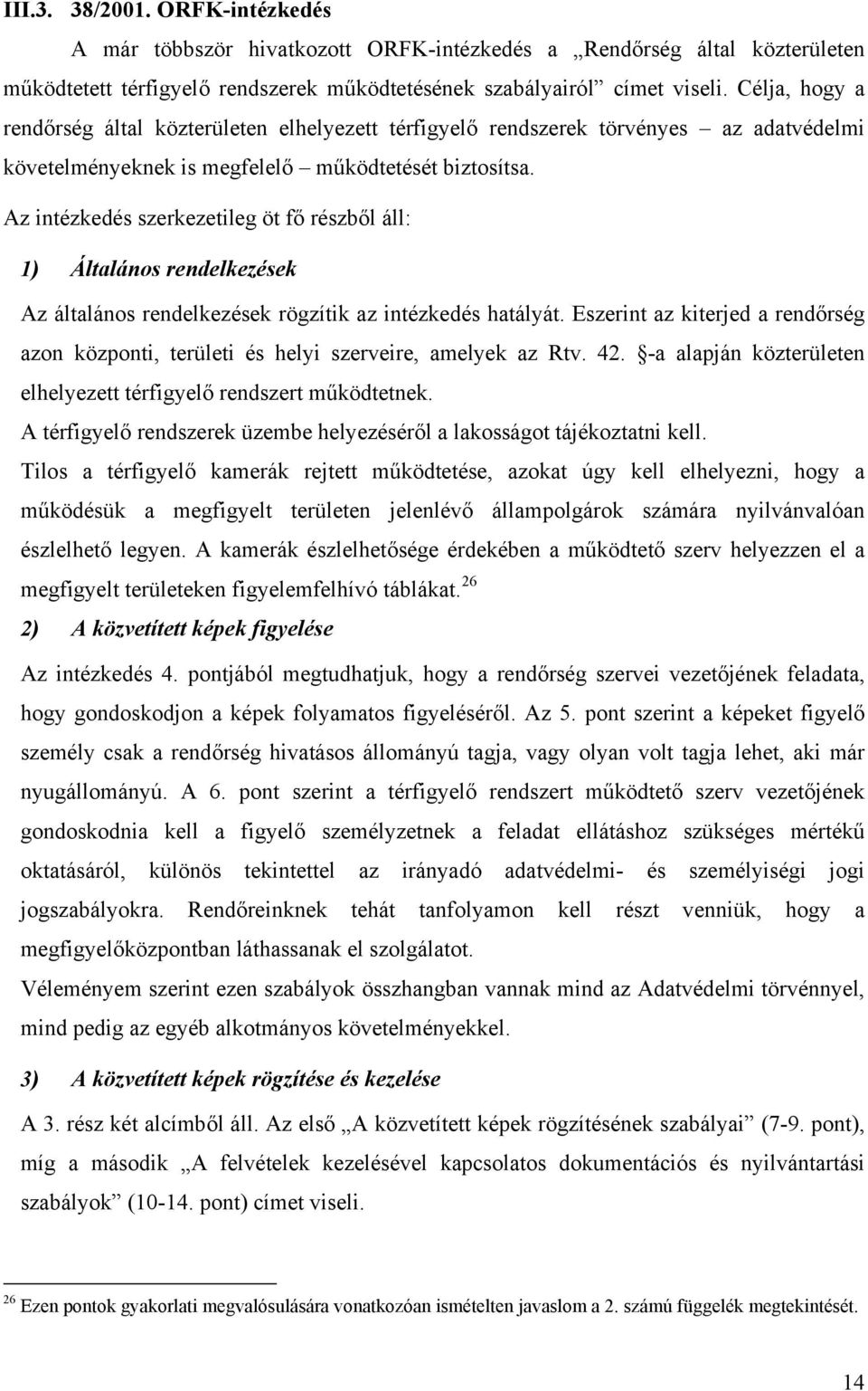 Az intézkedés szerkezetileg öt fő részből áll: 1) Általános rendelkezések Az általános rendelkezések rögzítik az intézkedés hatályát.