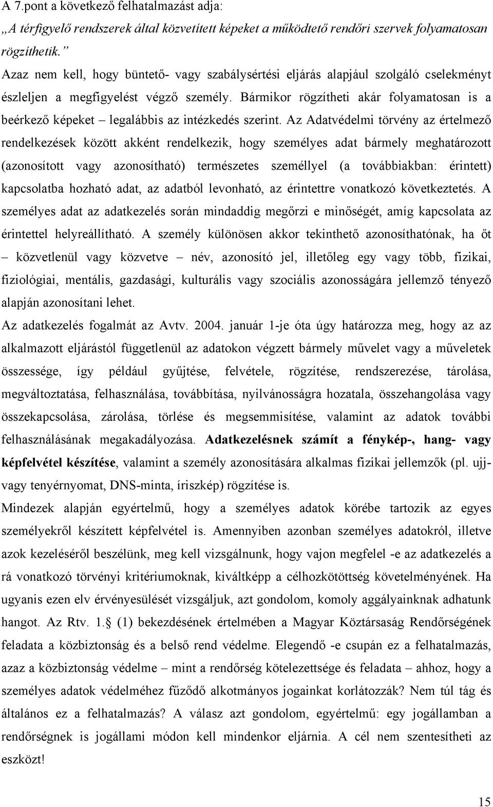 Bármikor rögzítheti akár folyamatosan is a beérkező képeket legalábbis az intézkedés szerint.