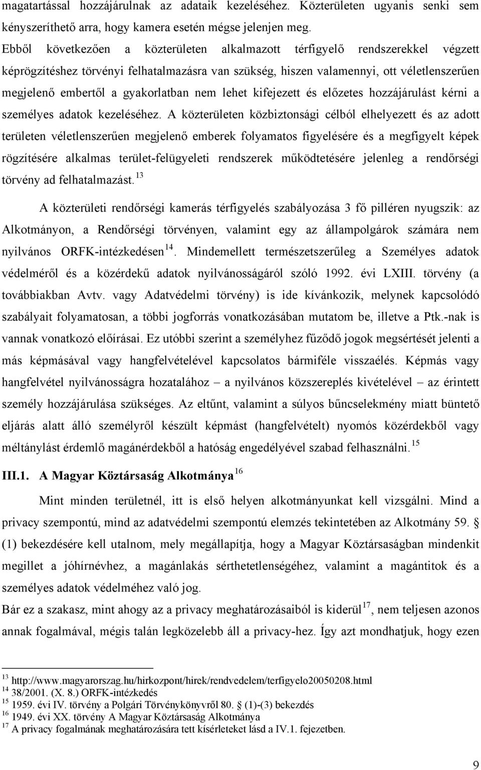 gyakorlatban nem lehet kifejezett és előzetes hozzájárulást kérni a személyes adatok kezeléséhez.