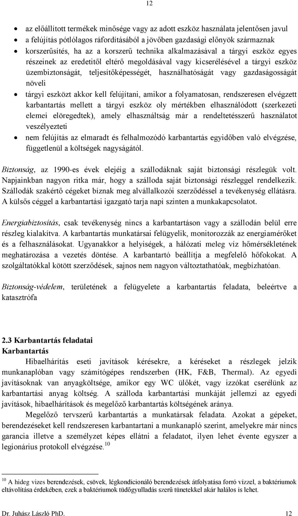 gazdaságosságát növeli tárgyi eszközt akkor kell felújítani, amikor a folyamatosan, rendszeresen elvégzett karbantartás mellett a tárgyi eszköz oly mértékben elhasználódott (szerkezeti elemei