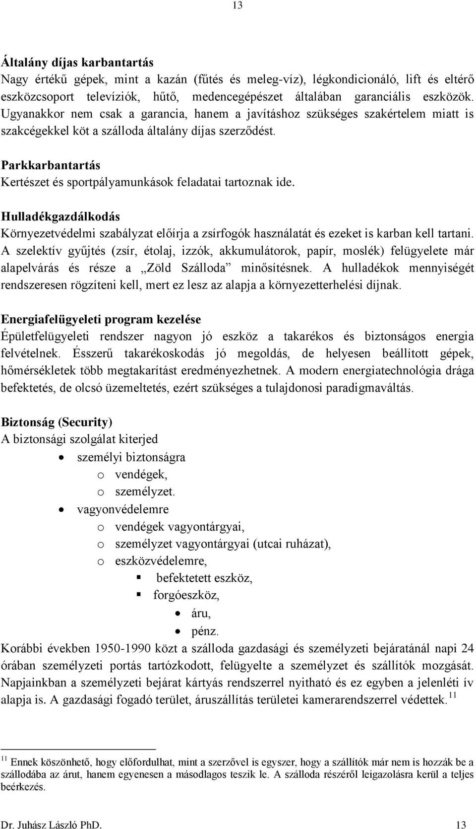 Parkkarbantartás Kertészet és sportpályamunkások feladatai tartoznak ide. Hulladékgazdálkodás Környezetvédelmi szabályzat előírja a zsírfogók használatát és ezeket is karban kell tartani.