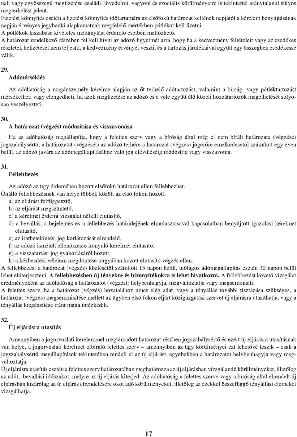 fizetni. A pótlékok kiszabása kivételes méltánylást érdemlő esetben mellőzhető.