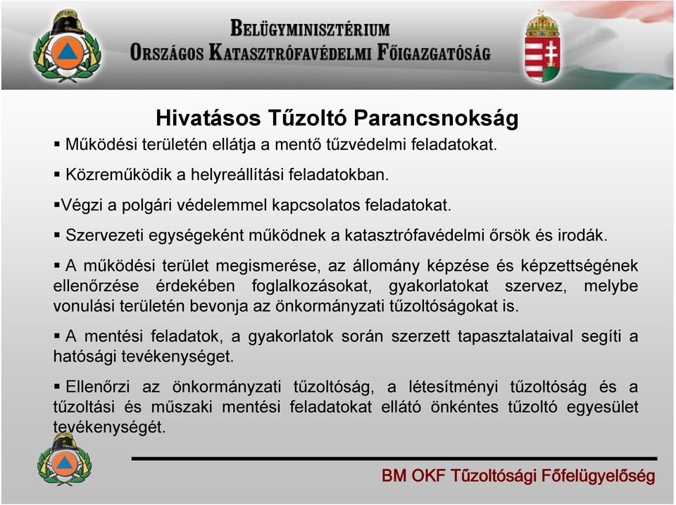 A működési terület megismerése, az állomány képzése és képzettségének ellenőrzése érdekében foglalkozásokat, gyakorlatokat szervez, melybe vonulási területén bevonja az