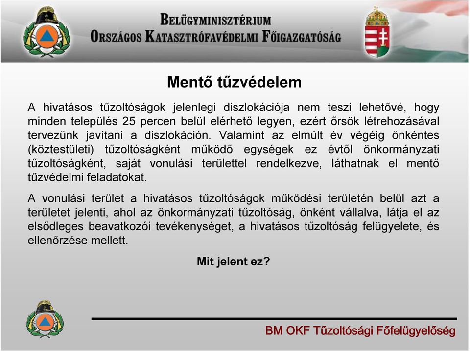 Valamint az elmúlt év végéig önkéntes (köztestületi) tűzoltóságként működő egységek ez évtől önkormányzati tűzoltóságként, saját vonulási területtel rendelkezve,